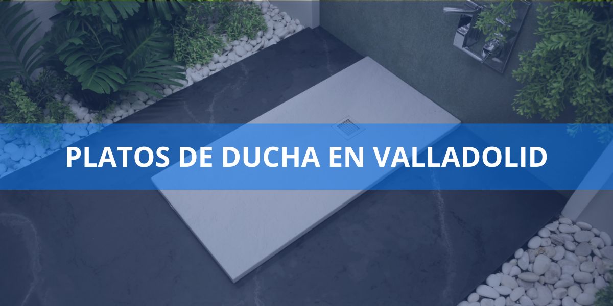 Platos de ducha en Valladolid